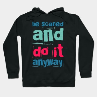 Be scared and do it anyway Be better than yesterday motivational quotes on apparel Hoodie